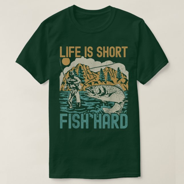 Life Is Short Fish Hard Fishing Lovers Fisherman B T-Shirt (Design Front)