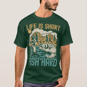 Life Is Short Fish Hard Fishing Lovers Fisherman B T-Shirt