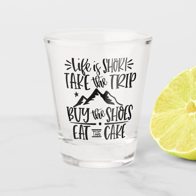 LIfe is Short | Funny Inspirational Text Shot Glass (Front)