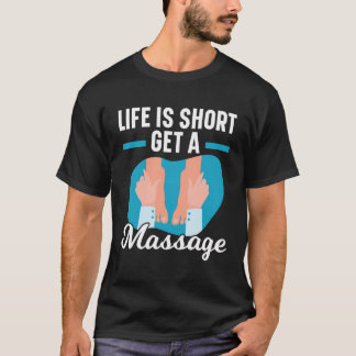 Life Is Short Get A Massage Therapist Massage Ther T-Shirt