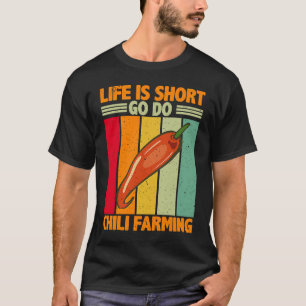 Life Is Short Go Do Chilli Farming  Chilli Farmer T-Shirt