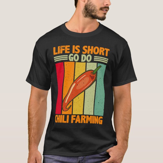 Life Is Short Go Do Chilli Farming  Chilli Farmer T-Shirt (Front)