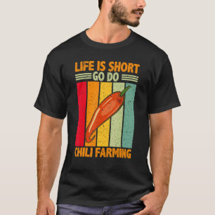 Life Is Short Go Do Chilli Farming  Chilli Farmer T-Shirt
