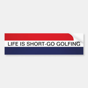 LIFE IS SHORT- GO GOLFING BUMPER STICKER