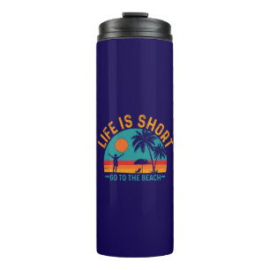 Life is Short Go To The Beach-97226 Thermal Tumbler