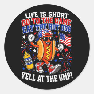 Life is Short Go to The Game Eat The Hot Dog Yell Classic Round Sticker