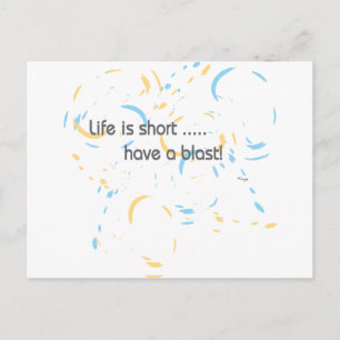 Life is short .... have a blast! postcard