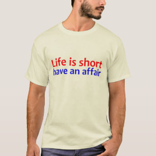 Life is short have an affair T-Shirt