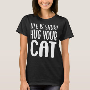 Life is Short Hug Your Cat Cat Graphic Tee