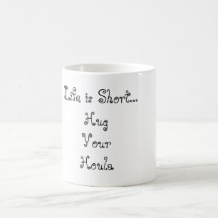 Life is Short...HugYourHoula Coffee Mug