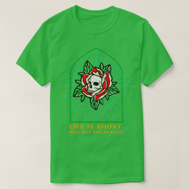 Life is short just buy plants gardening planting s T-Shirt (Design Front)