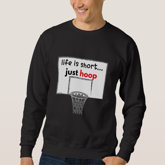 Life Is Short Just Hoop Sweatshirt (Front)