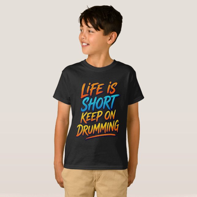 Life is Short - Keep On Drumming  T-Shirt (Front Full)