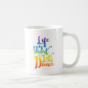 Life Is Short Let’s Dance Coffee Mug