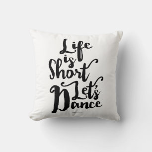 Life Is Short Let’s Dance Cushion