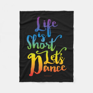 Life Is Short Let’s Dance Fleece Blanket