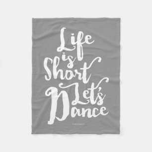 Life Is Short Let’s Dance Fleece Blanket