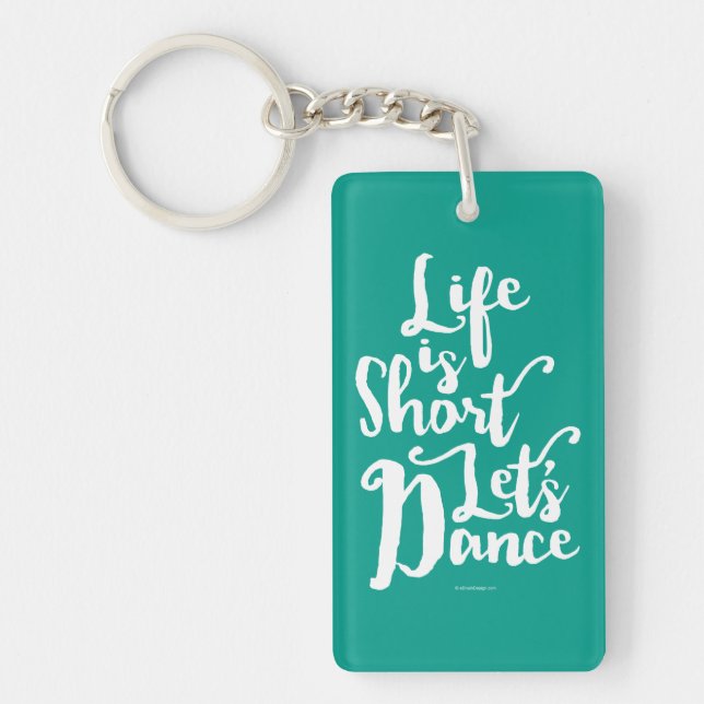 Life Is Short Let’s Dance Key Ring (Front)