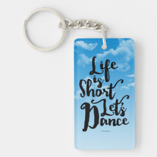 Life Is Short Let’s Dance Key Ring