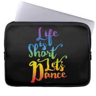 Life Is Short Let’s Dance Laptop Sleeve