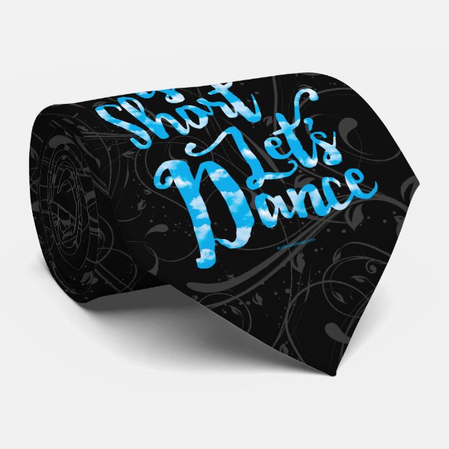Life Is Short Let’s Dance Tie (Rolled)