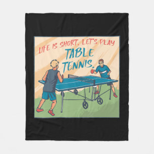 Life Is Short Lets Play Table Tennis Table Tennis Fleece Blanket