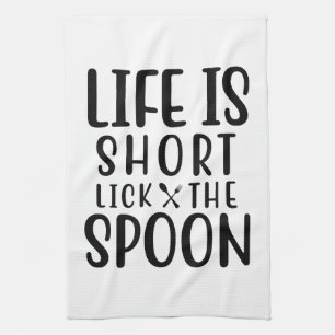 Life is Short Lick the Spoon Tea Towel