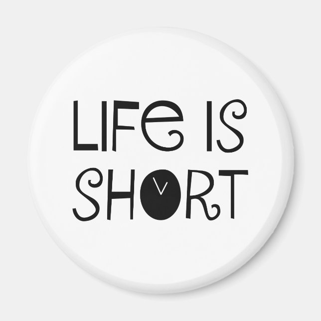 Life is Short Magnet (Front)