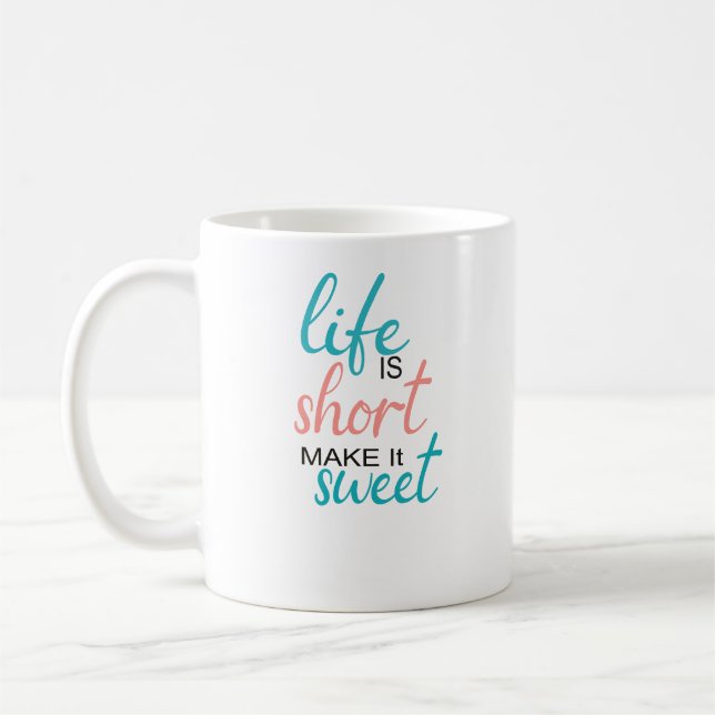 Life is Short Make it Sweet Coffee Mug (Left)