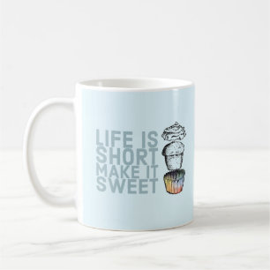 Life is Short, Make it Sweet Cupcake Mug