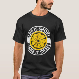 Life Is Short Make It Sweet Day Drinking Lemonade T-Shirt
