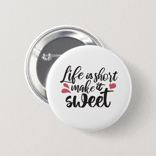 Life is Short, Make It Sweet - Inspirational Quote 6 Cm Round Badge (Front & Back)