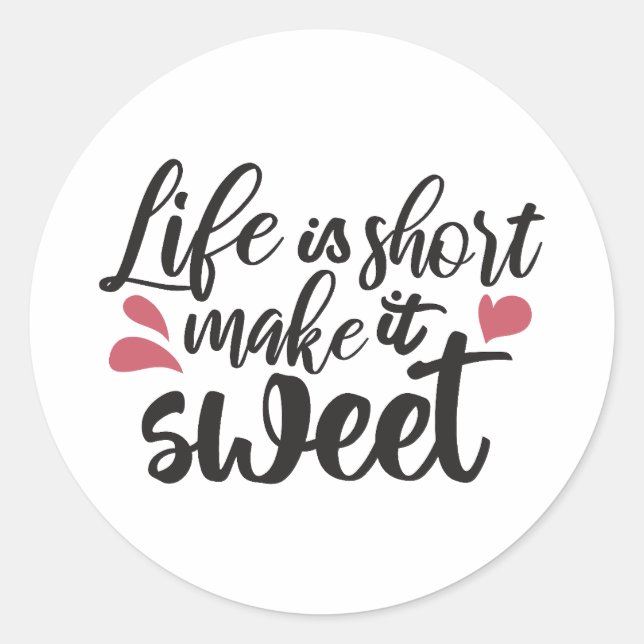 Life is Short, Make It Sweet - Inspirational Quote Classic Round Sticker (Front)