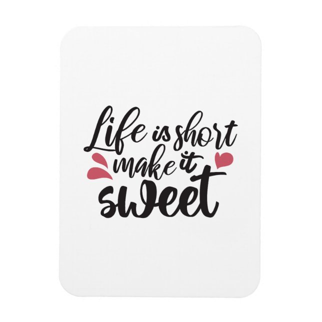 Life is Short, Make It Sweet - Inspirational Quote Magnet (Vertical)
