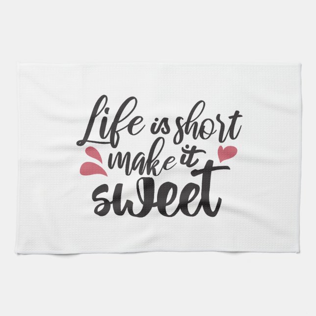 Life is Short, Make It Sweet - Inspirational Quote Tea Towel (Horizontal)
