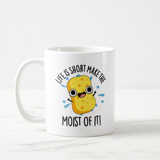 LIfe Is Short Make The Moist Of It Sponge Pun Coffee Mug (Left)