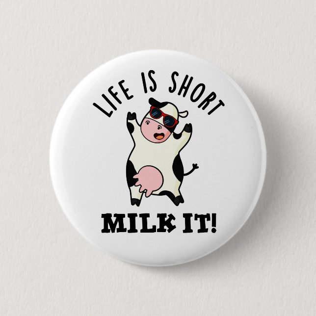 Life Is Short Milk It Funny Cow Pun  6 Cm Round Badge (Front)