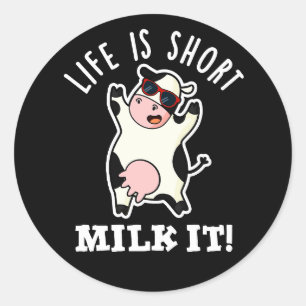 Life Is Short Milk It Funny Cow Pun Dark BG Classic Round Sticker