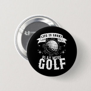 Life is Short. Play More Golf 6 Cm Round Badge
