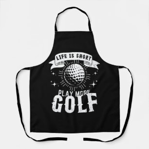 Life is Short. Play More Golf Apron