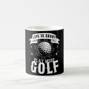 Life is Short. Play More Golf Coffee Mug