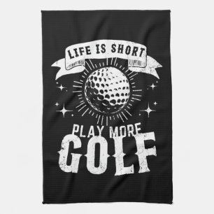 Life is Short. Play More Golf Tea Towel