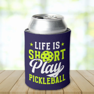 Life Is Short Play Pickleball- Fun Pickleball Can Cooler
