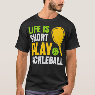 Life Is Short Play Pickleball Love To Play Pickleb T-Shirt