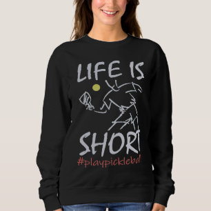 Life Is Short Play Pickleball Paddbleball Sport Sweatshirt