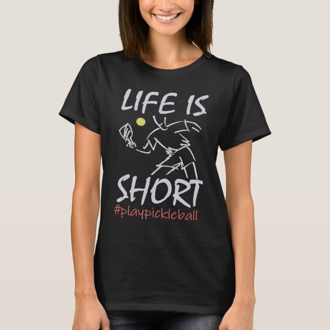 Life Is Short  Play Pickleball Paddbleball Sport T-Shirt (Front)