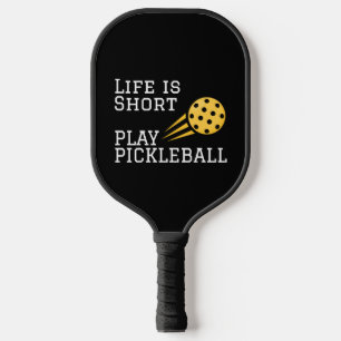 Life Is Short Play Pickleball Pickleball Paddle