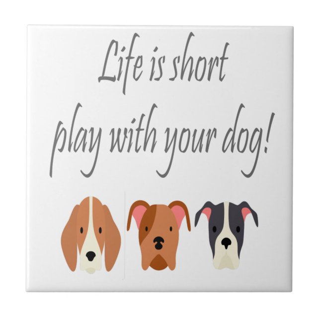 Life is Short Play with Your Dog Quote Ceramic Tile (Front)