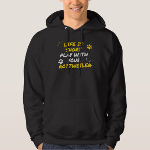 Life Is Short Play With Your Rottweiler Hoodie