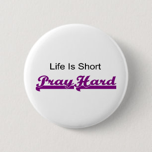 Life is short, Pray hard christian gift 6 Cm Round Badge